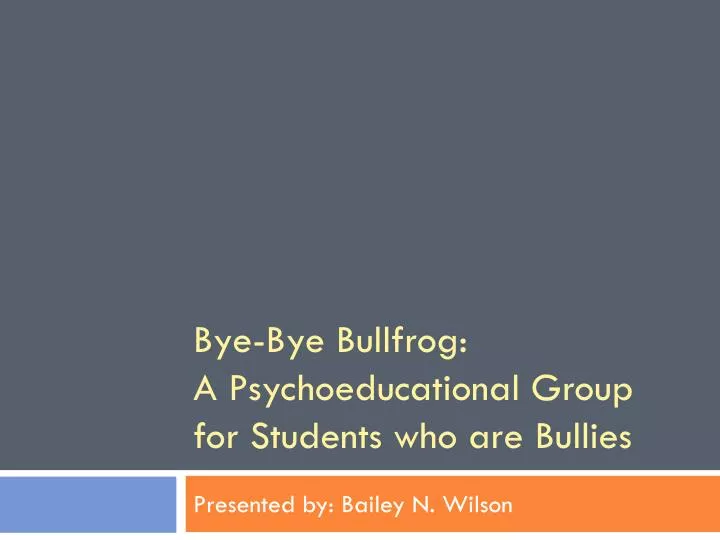 bye bye bullfrog a psychoeducational group for students who are bullies