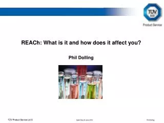 REACh : What is it and how does it affect you? Phil Dolling