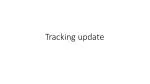 Tracking update - slide 1