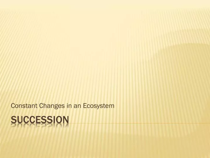 constant changes in an ecosystem