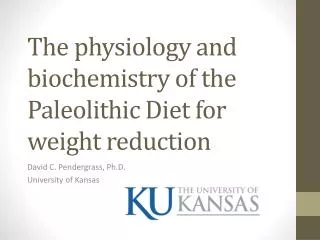 The physiology and biochemistry of the Paleolithic Diet for weight reduction