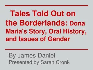 Tales Told Out on the Borderlands: Dona Maria's Story, Oral History, and Issues of Gender