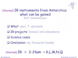 (thermal) IR instruments from Antarctica: what can be gained Ralf Siebenmorgen