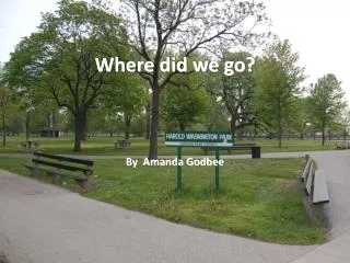 Where did we go? By Amanda Godbee