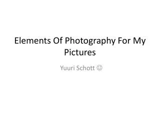 Elements Of Photography For My Pictures