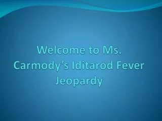 Welcome to Ms. Carmody’s Iditarod Fever Jeopardy