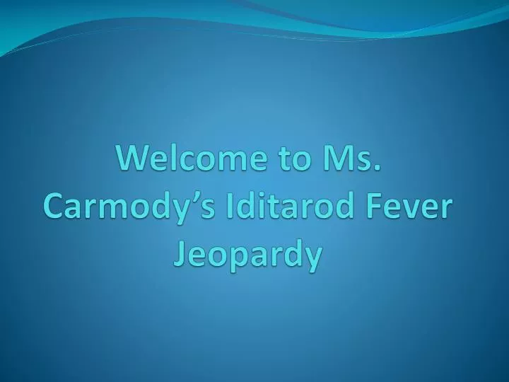 welcome to ms carmody s iditarod fever jeopardy