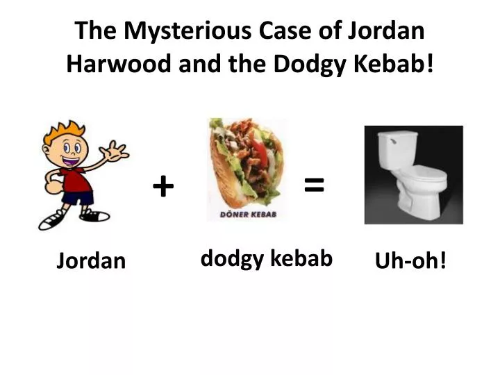 the mysterious case of jordan harwood and the dodgy kebab