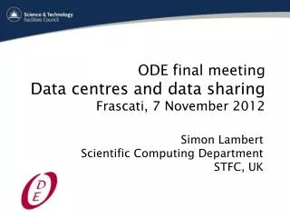 ODE final meeting Data centres and data sharing Frascati , 7 November 2012