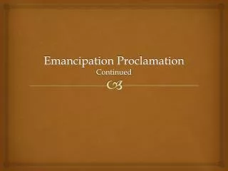Emancipation Proclamation Continued