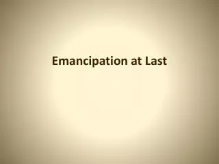 Emancipation at Last