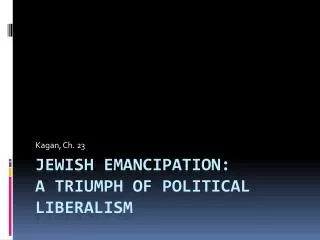 Jewish Emancipation: A triumph of political liberalism