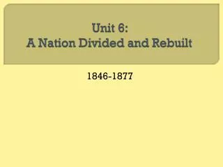 Unit 6: A Nation Divided and Rebuilt