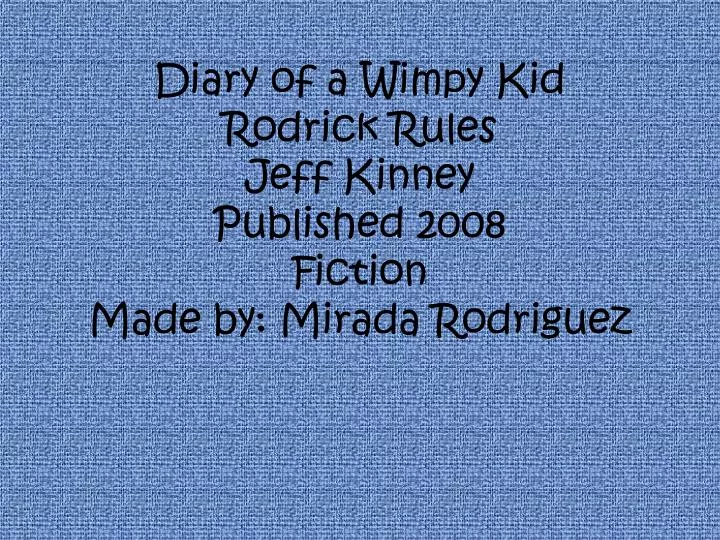diary of a wimpy kid rodrick rules jeff kinney published 2008 fiction made by mirada rodriguez