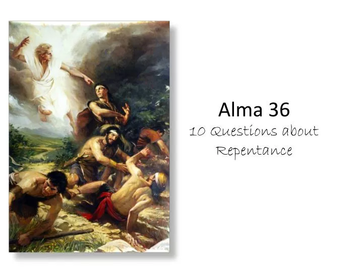 alma 36 10 questions about repentance