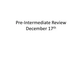 Pre-Intermediate Review December 17 th
