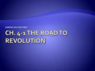 CH. 4-1 THE ROAD TO REVOLUTION