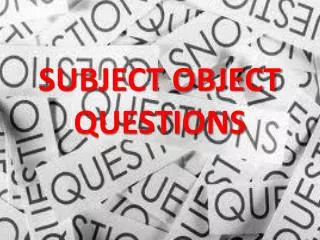 SUBJECT OBJECT QUESTIONS