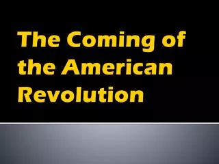 The Coming of the American Revolution
