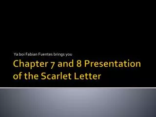 Chapter 7 and 8 Presentation of the Scarlet Letter