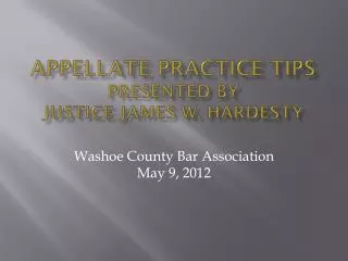 Appellate Practice tips Presented by Justice James W. Hardesty