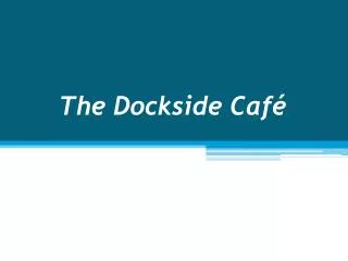 The Dockside Café