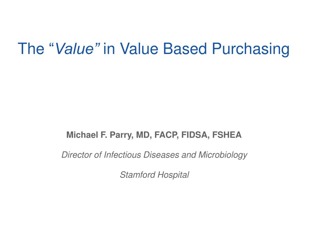 PPT - The “ Value” in Value Based Purchasing PowerPoint Presentation ...