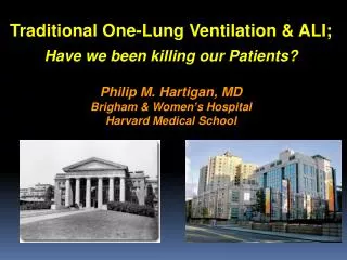 Traditional One-Lung Ventilation &amp; ALI; Have we been killing our Patients? Philip M. Hartigan, MD