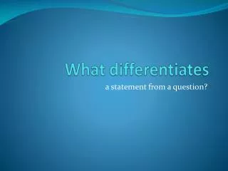 What differentiates