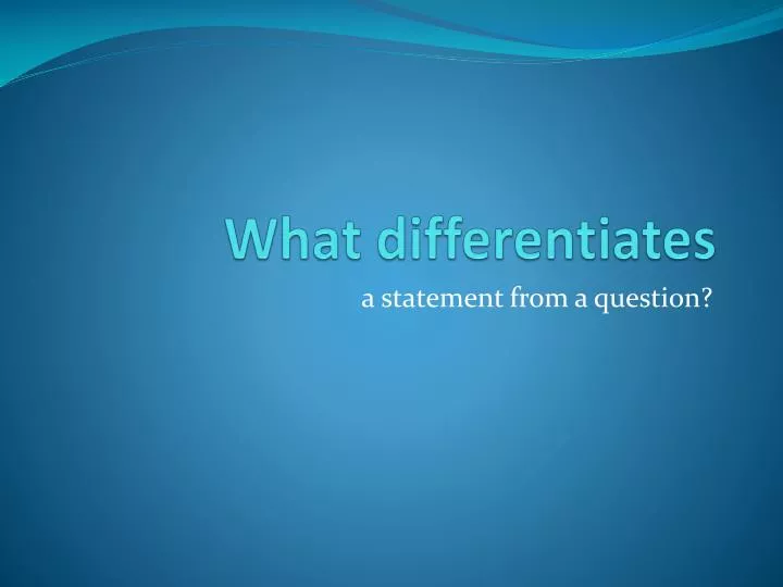 what differentiates