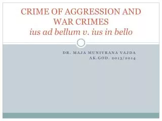 CRIME OF AGGRESSION AND WAR CRIMES ius ad bellum v. ius in bello