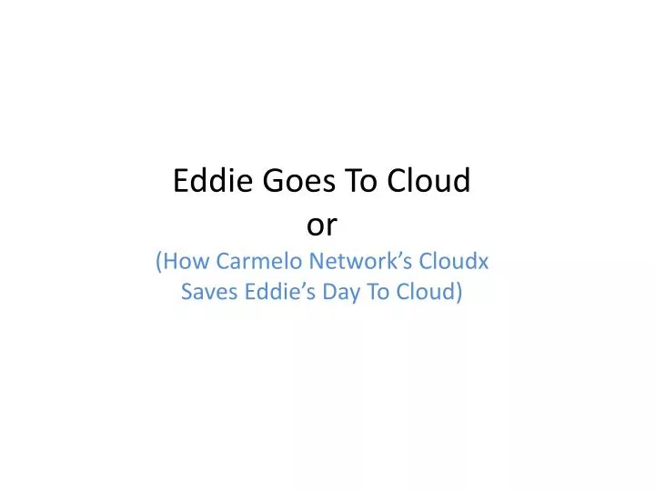 eddie goes to cloud or how carmelo network s cloudx saves eddie s day to cloud