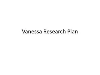 Vanessa Research Plan