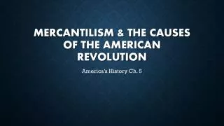 Mercantilism &amp; the Causes of the American Revolution