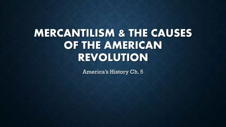 mercantilism the causes of the american revolution