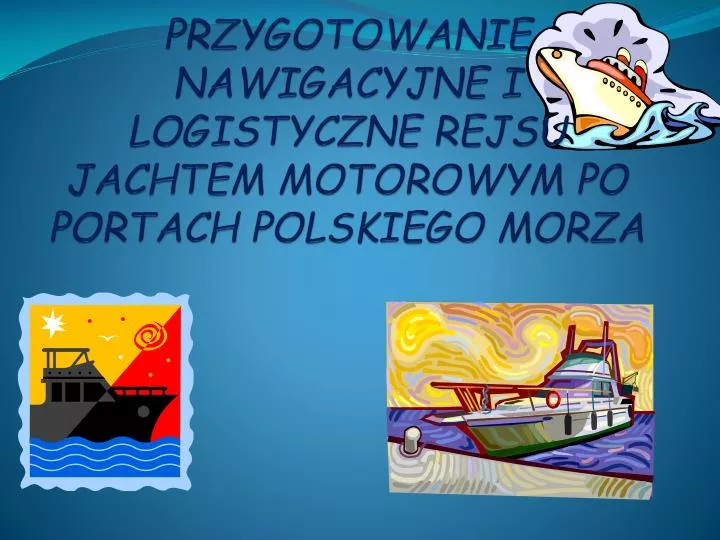 przygotowanie nawigacyjne i logistyczne rejsu jachtem motorowym po portach polskiego morza