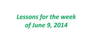 Lessons for the week of June 9, 2014