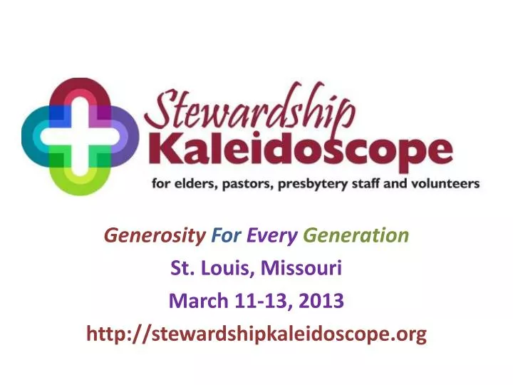 generosity for every generation st louis missouri march 11 13 2013 http stewardshipkaleidoscope org