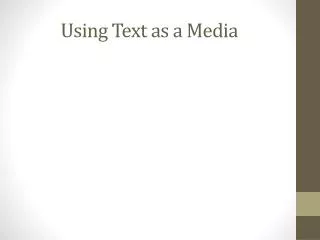 Using Text as a Media