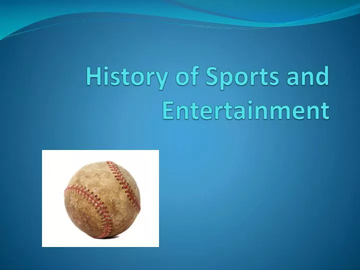 history of sports and entertainment