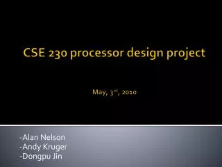 CSE 230 processor design project May, 3 rd , 2010