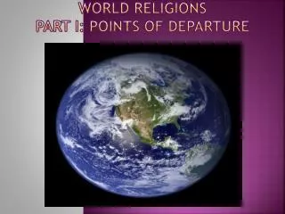 World Religions Part I: Points of Departure