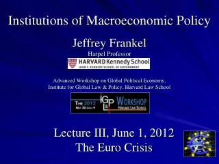 Lecture III, June 1, 2012 The Euro Crisis