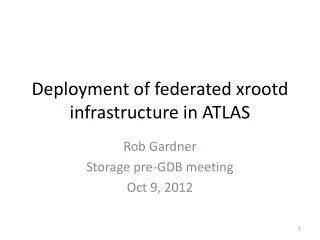 Deployment of federated xrootd infrastructure in ATLAS