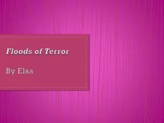 Flood s of Terror By Elsa