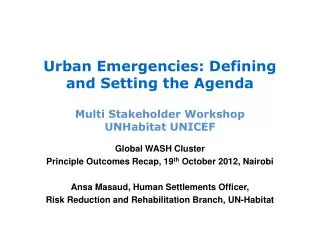 Urban Emergencies: Defining and Setting the Agenda Multi Stakeholder Workshop UNHabitat UNICEF