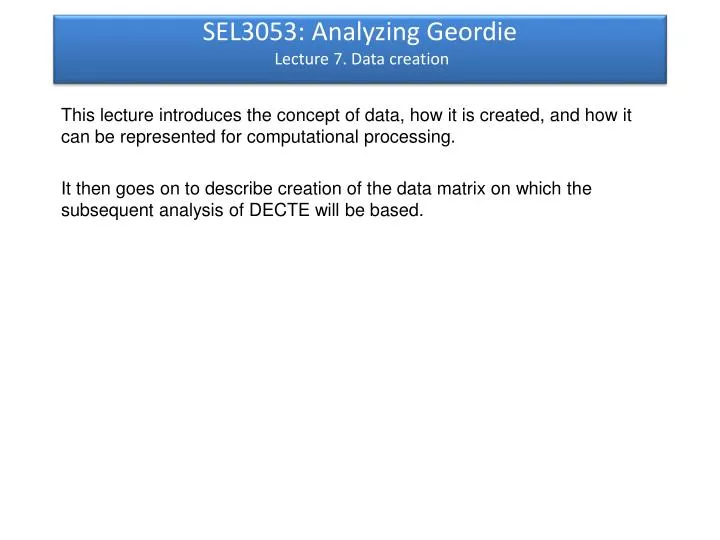 sel3053 analyzing geordie lecture 7 data creation