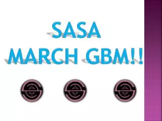 SASA March GBM!!