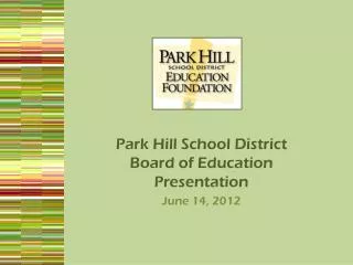 Park Hill School District Board of Education Presentation June 14, 2012