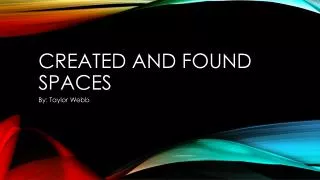 Created and found spaces